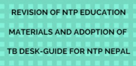 Revision of NTP education materials and adoption of TB desk-guide for NTP Nepal