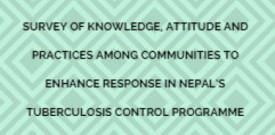 Survey of knowledge, attitude and practices among communities to enhance response in Nepal’s tuberculosis control programme