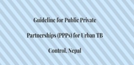 Guideline for Public Private Partnerships (PPPs) for Urban TB Control, Nepal